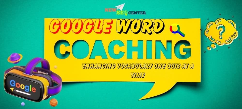 google word coach: Enhancing Vocabulary One Quiz at a Time